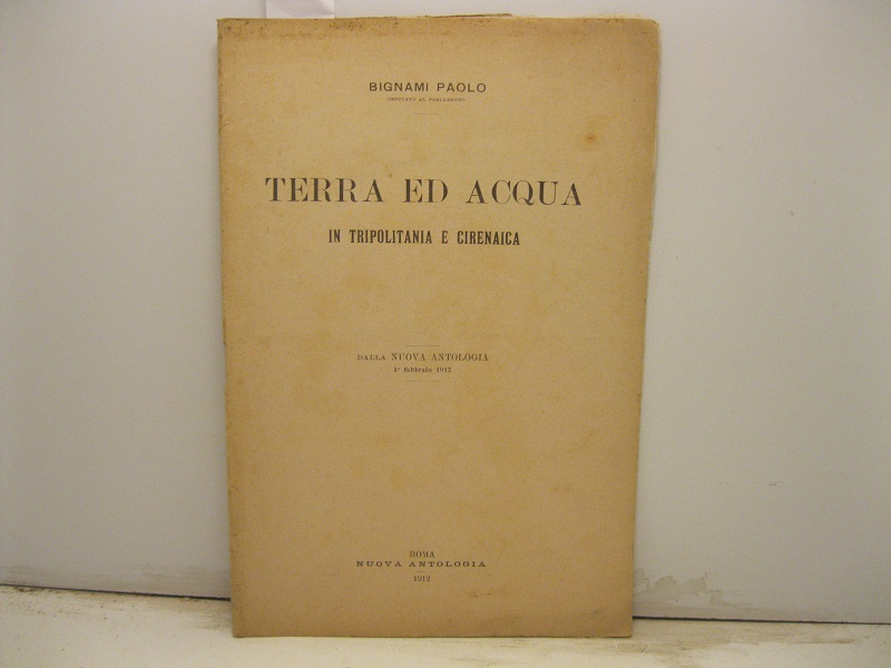 Terra ed acqua in Tripolitania e Cirenaica. Dalla Nuova Antologia, 1° febbraio 1912